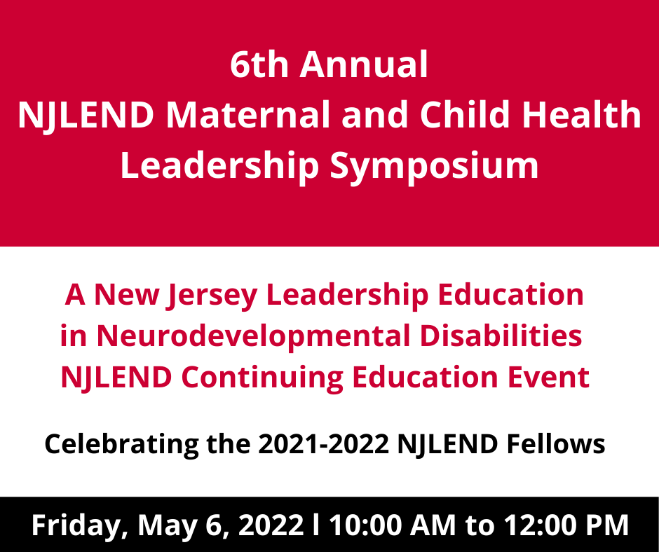 6th Annual NJLEND Maternal and Child Health Leadership Symposium - Friday, May 6, 2022, 10am to 12pm