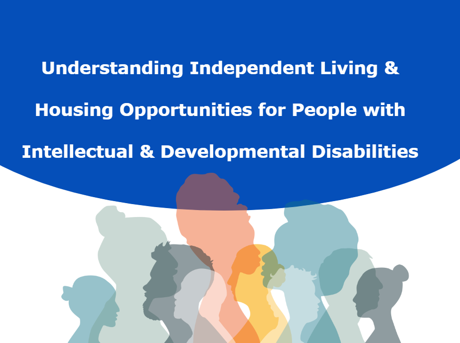 Graphic with text that reads, "Independent Living and Housing Opportunities for People with Intellectual and Developmental Disabilities"